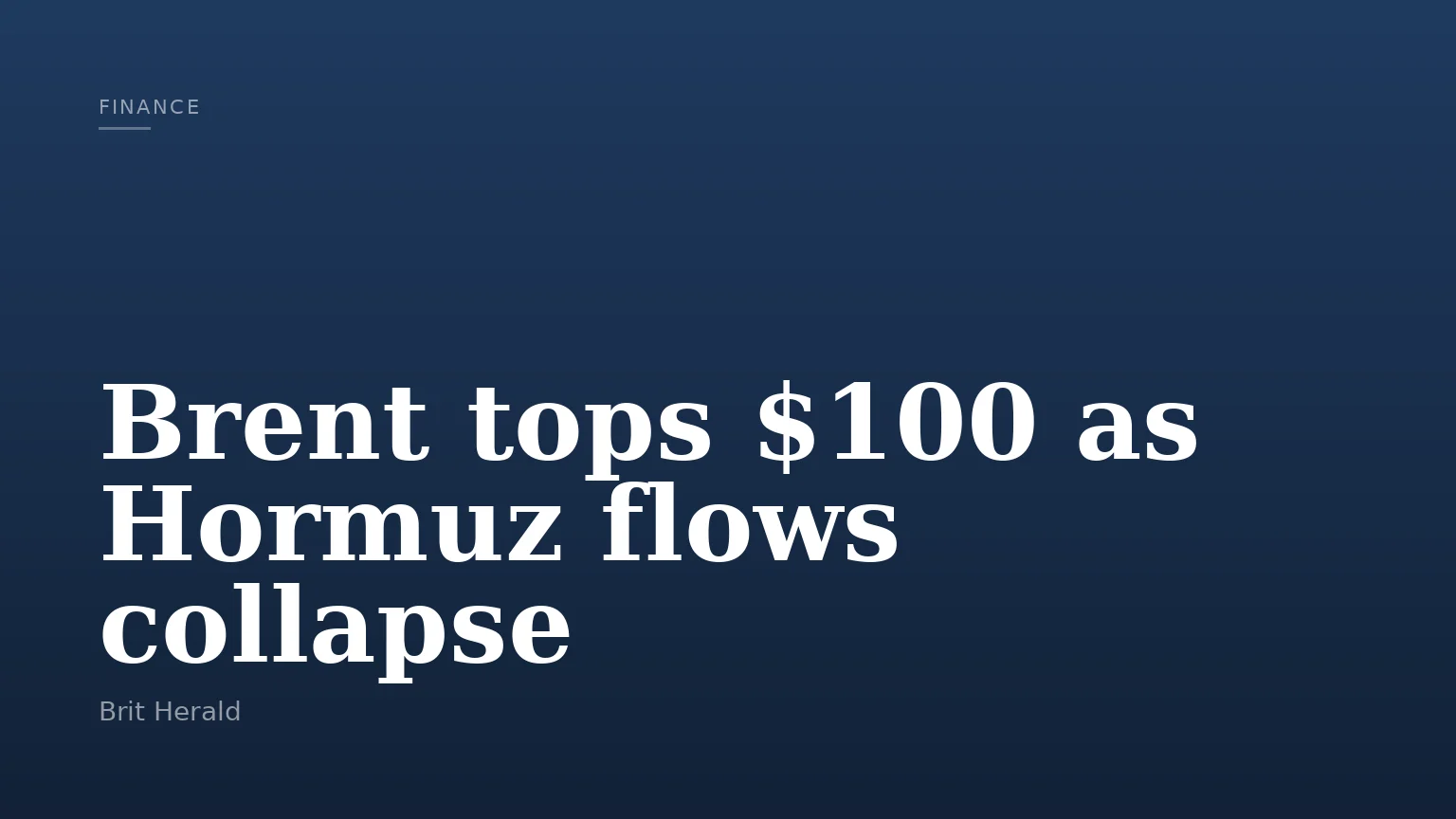 Brent tops $100 as Hormuz flows collapse