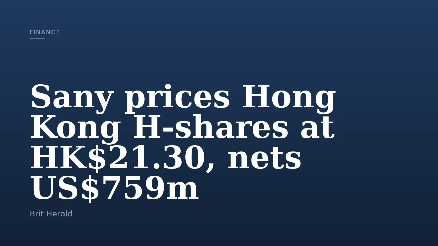 Sany prices Hong Kong H-shares at HK$21.30, nets US$759m