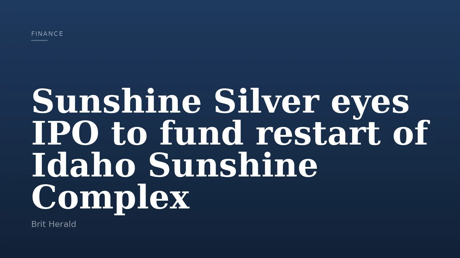 Sunshine Silver eyes IPO to fund restart of Idaho Sunshine Complex