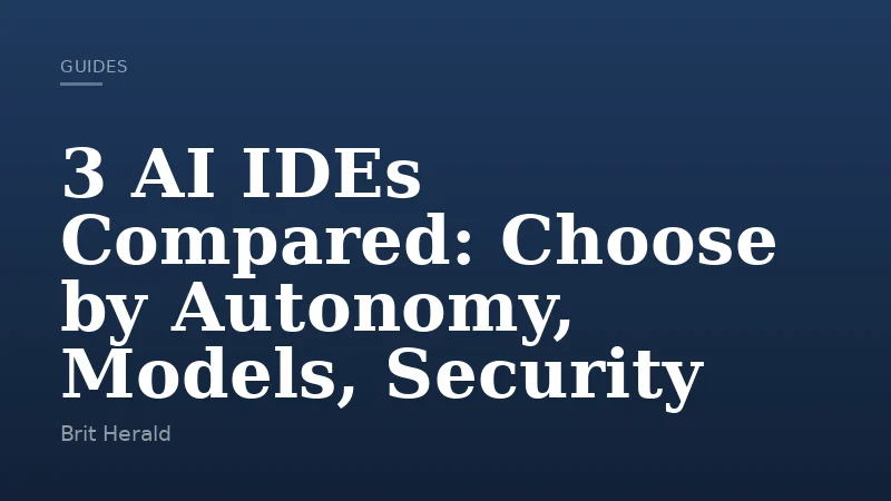 3 AI IDEs Compared: Choose by Autonomy, Models, Security