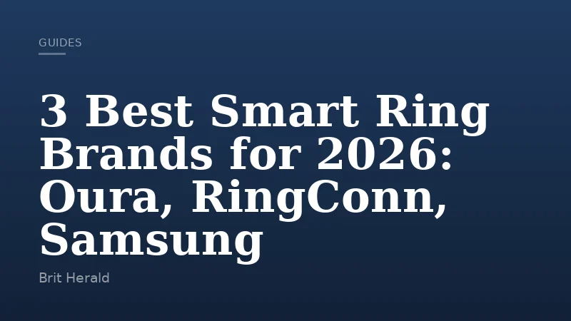 3 Best Smart Ring Brands for 2026: Oura, RingConn, Samsung
