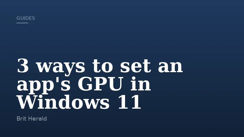 3 ways to set an app's GPU in Windows 11