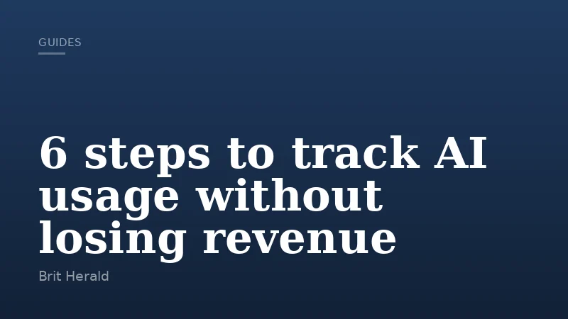 6 steps to track AI usage without losing revenue
