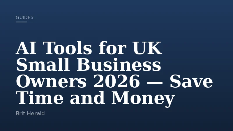 AI Tools for UK Small Business Owners 2026 — Save Time and Money