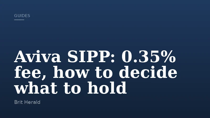Aviva SIPP: 0.35% fee, how to decide what to hold