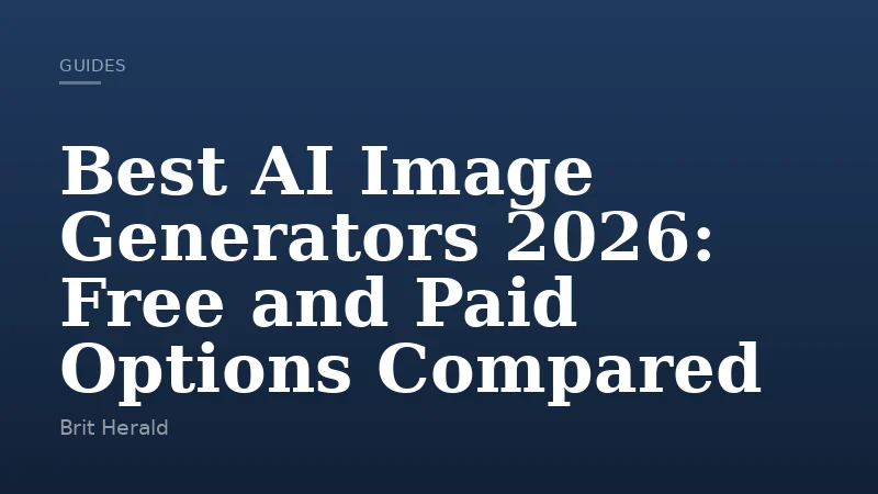 Best AI Image Generators 2026: Free and Paid Options Compared