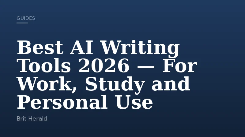 Best AI Writing Tools 2026 — For Work, Study and Personal Use