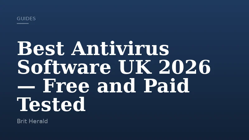 Best Antivirus Software UK 2026 — Free and Paid Tested