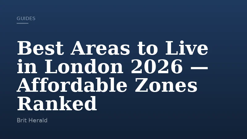 Best Areas to Live in London 2026 — Affordable Zones Ranked