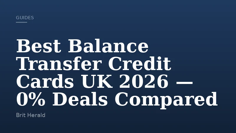 Best Balance Transfer Credit Cards UK 2026 — 0% Deals Compared