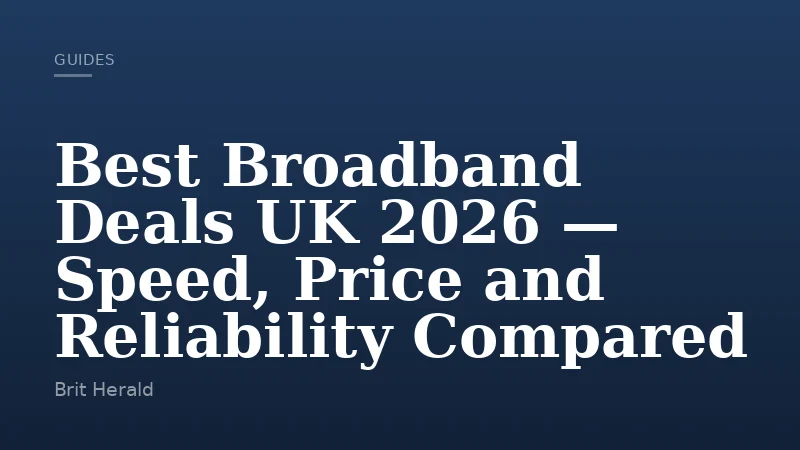 Best Broadband Deals UK 2026 — Speed, Price and Reliability Compared