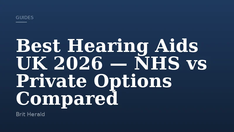 Best Hearing Aids UK 2026 — NHS vs Private Options Compared