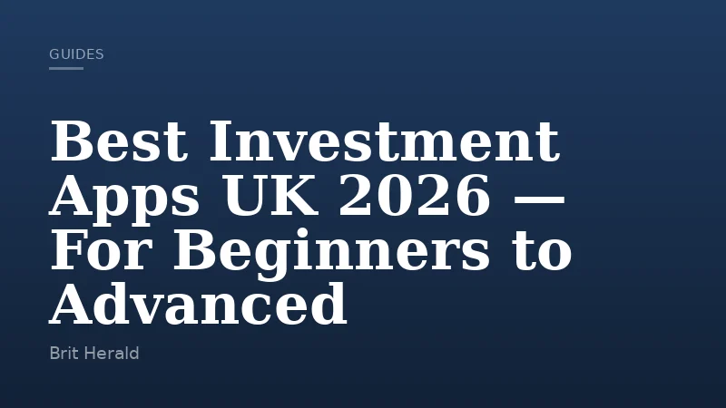 Best Investment Apps UK 2026 — For Beginners to Advanced