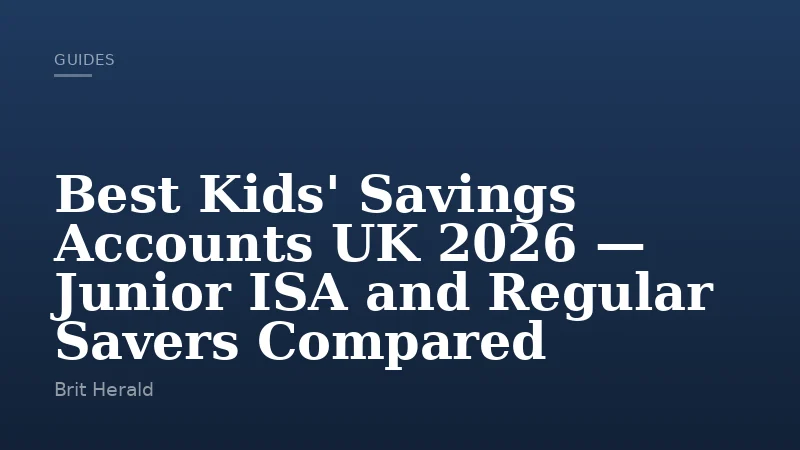 Best Kids' Savings Accounts UK 2026 — Junior ISA and Regular Savers Compared
