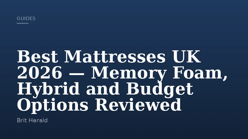 Best Mattresses UK 2026 — Memory Foam, Hybrid and Budget Options Reviewed