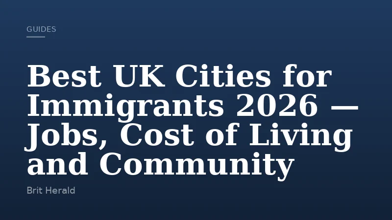 Best UK Cities for Immigrants 2026 — Jobs, Cost of Living and Community