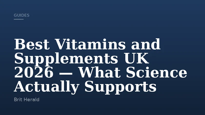 Best Vitamins and Supplements UK 2026 — What Science Actually Supports
