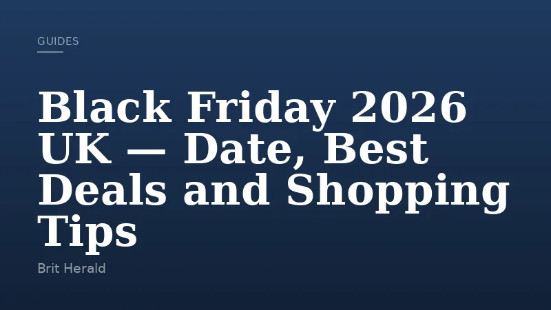Black Friday 2026 UK — Date, Best Deals and Shopping Tips
