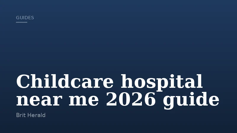 Childcare hospital near me 2026 guide