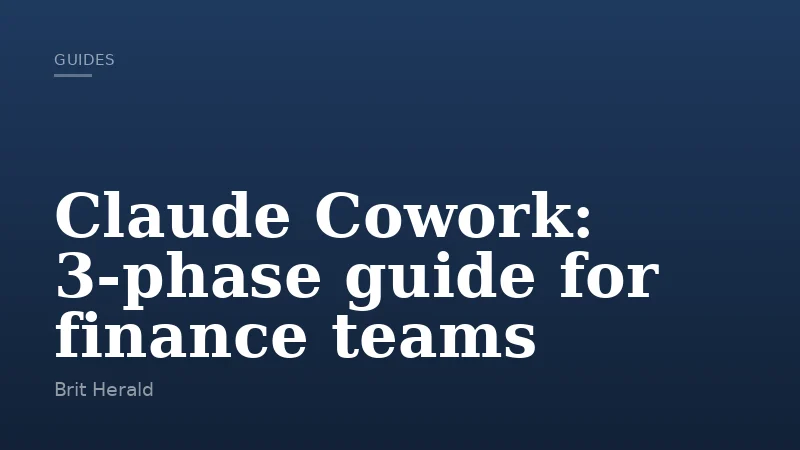 Claude Cowork: 3-phase guide for finance teams