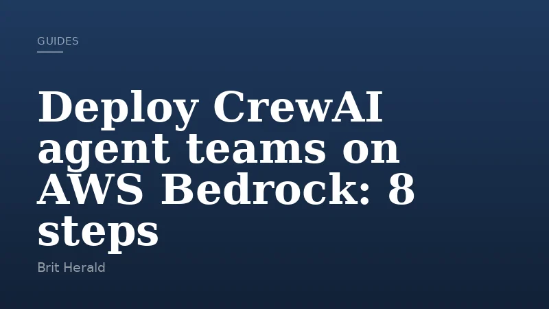 Deploy CrewAI agent teams on AWS Bedrock: 8 steps