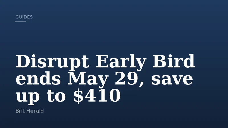 Disrupt Early Bird ends May 29, save up to $410