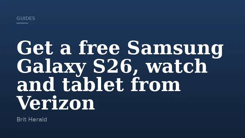 Get a free Samsung Galaxy S26, watch and tablet from Verizon