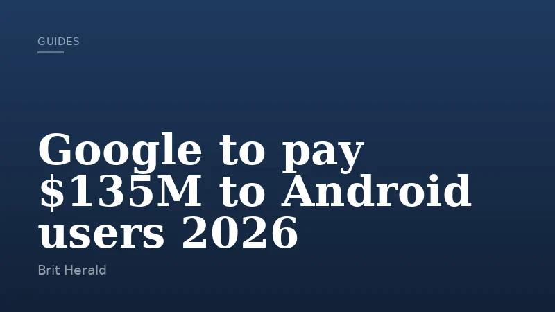 Google to pay $135M to Android users 2026