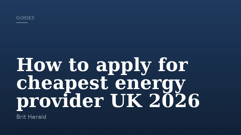 How to apply for cheapest energy provider UK 2026