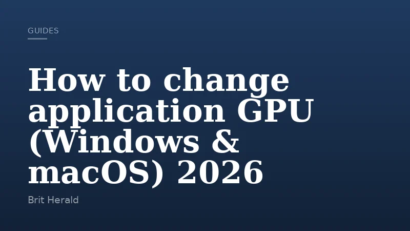 How to change application GPU (Windows & macOS) 2026