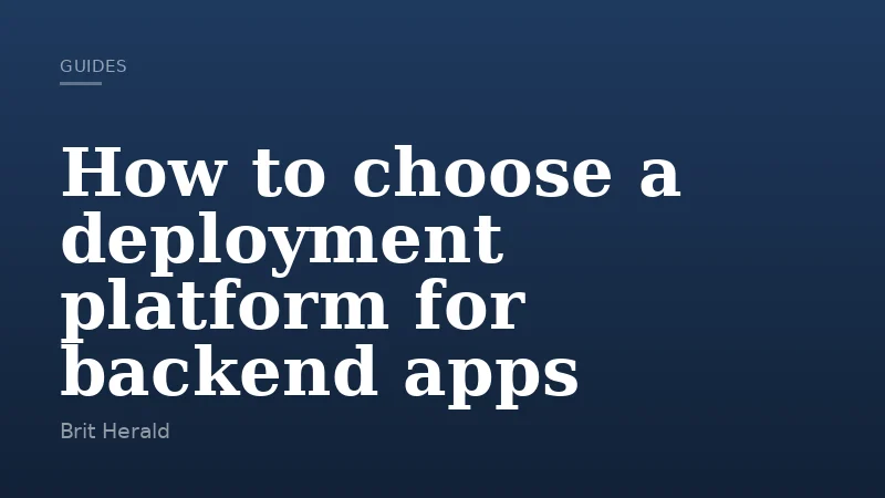 How to choose a deployment platform for backend apps