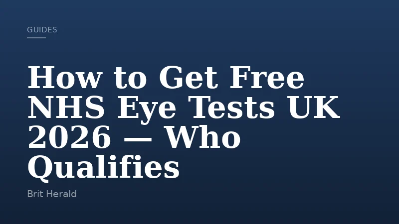 How to Get Free NHS Eye Tests UK 2026 — Who Qualifies