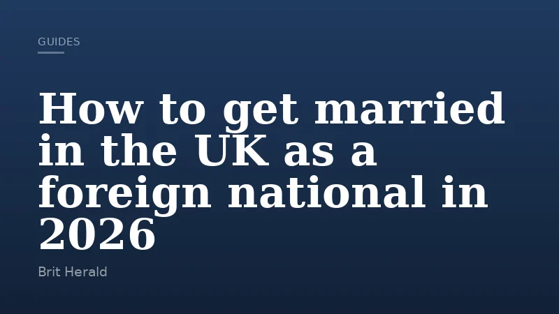 How to get married in the UK as a foreign national in 2026