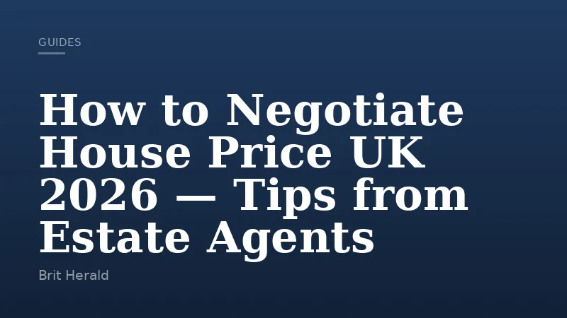 How to Negotiate House Price UK 2026 — Tips from Estate Agents