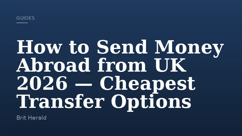How to Send Money Abroad from UK 2026 — Cheapest Transfer Options