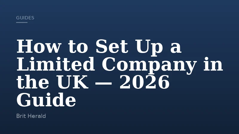 How to Set Up a Limited Company in the UK — 2026 Guide