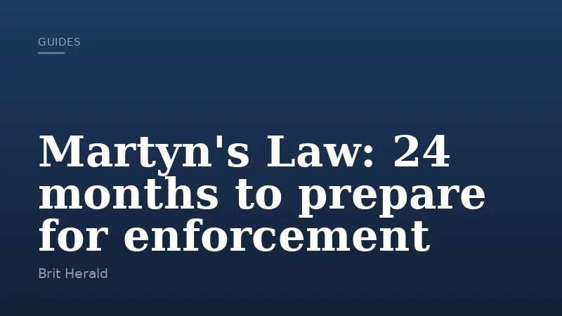 Martyn's Law: 24 months to prepare for enforcement