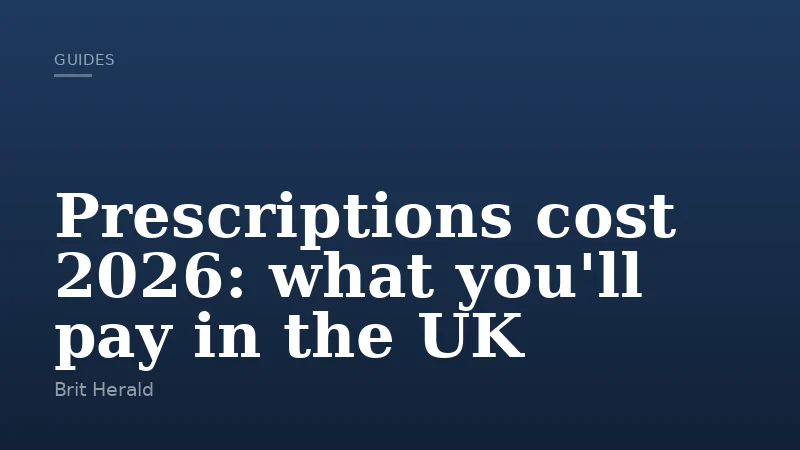 Prescriptions cost 2026: what you'll pay in the UK