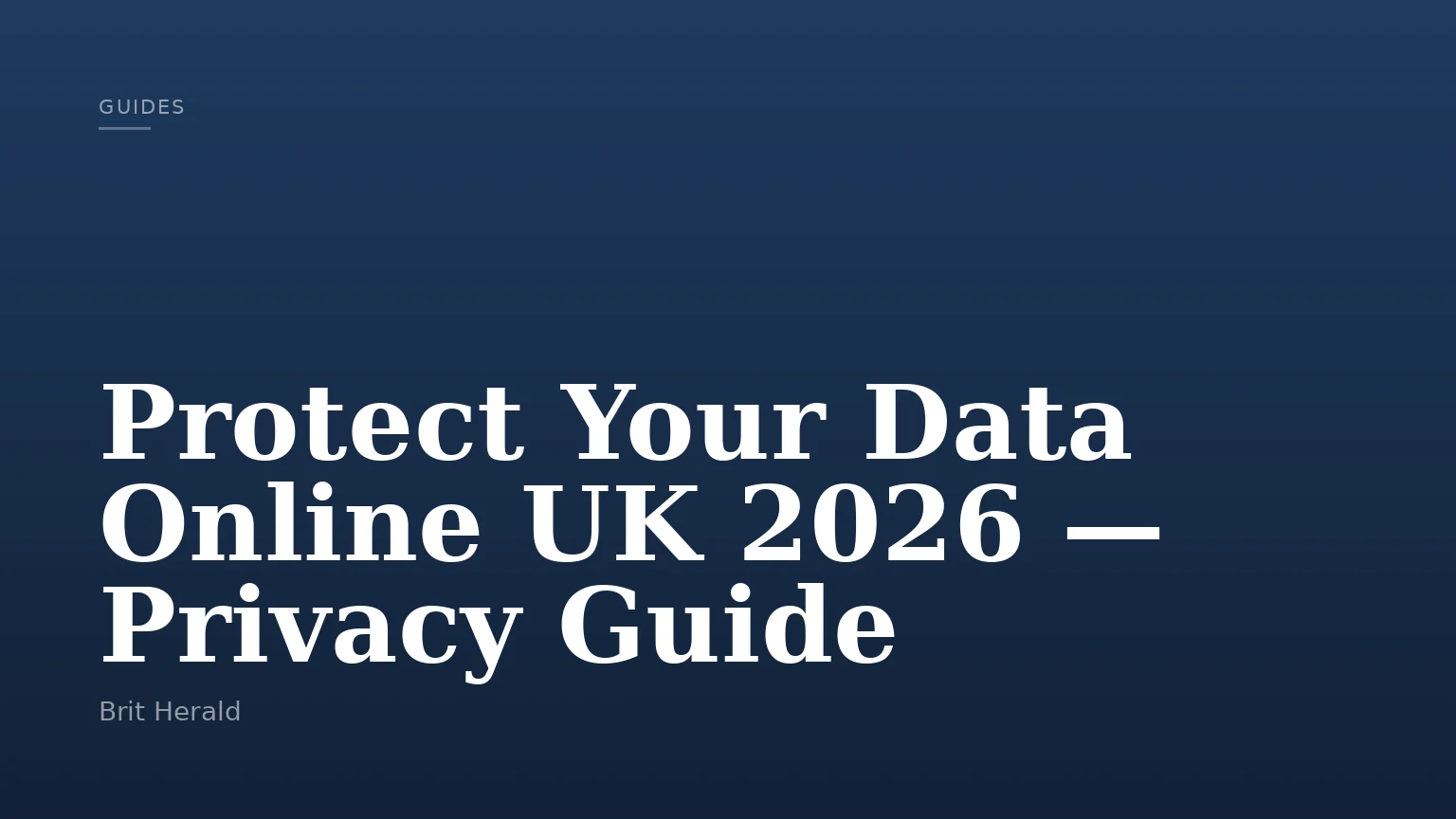 Protect Your Data Online UK 2026 — Privacy Guide
