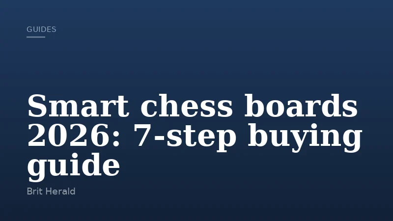 Smart chess boards 2026: 7-step buying guide