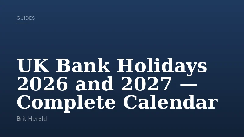 UK Bank Holidays 2026 and 2027 — Complete Calendar