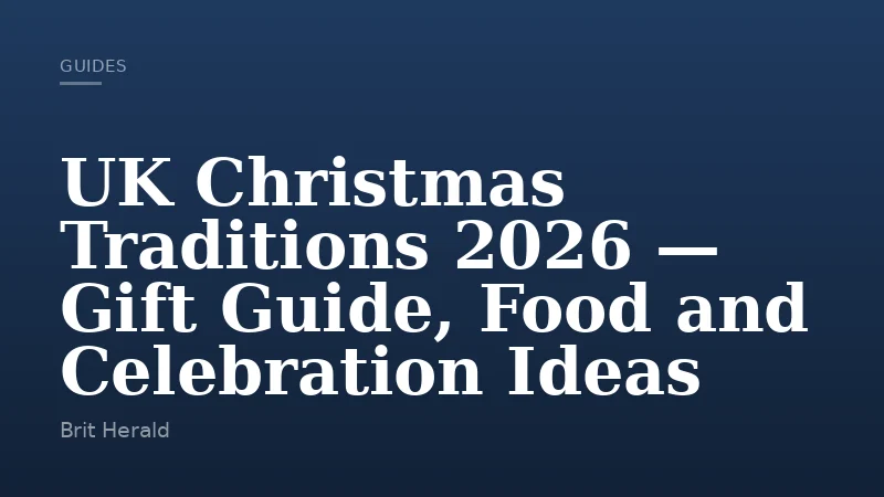 UK Christmas Traditions 2026 — Gift Guide, Food and Celebration Ideas