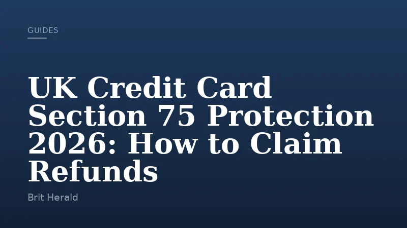 UK Credit Card Section 75 Protection 2026: How to Claim Refunds