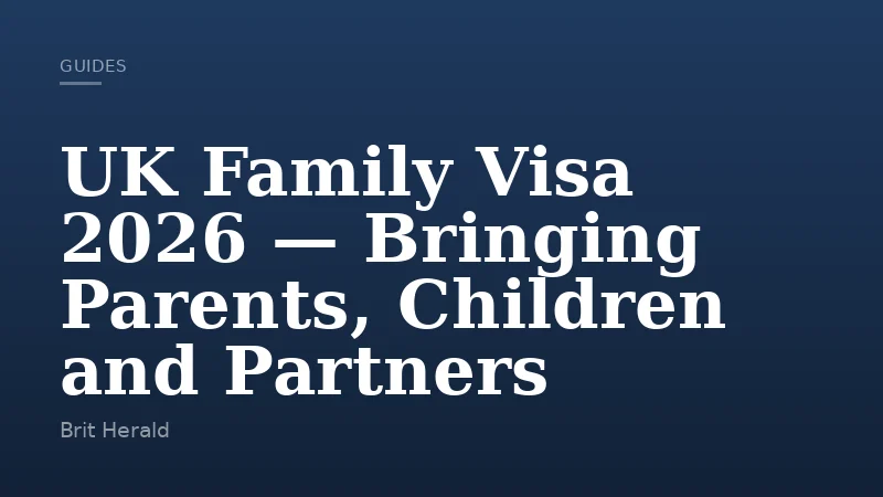 UK Family Visa 2026 — Bringing Parents, Children and Partners