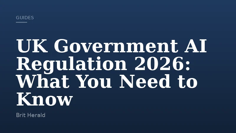 UK Government AI Regulation 2026: What You Need to Know