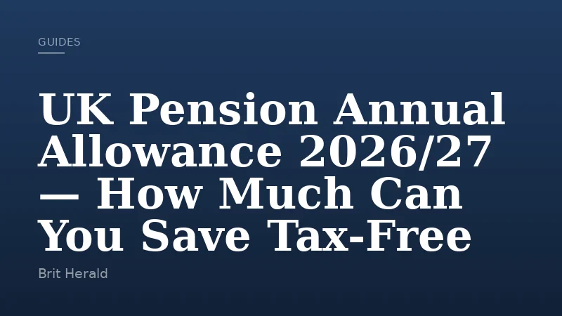 UK Pension Annual Allowance 2026/27 — How Much Can You Save Tax-Free