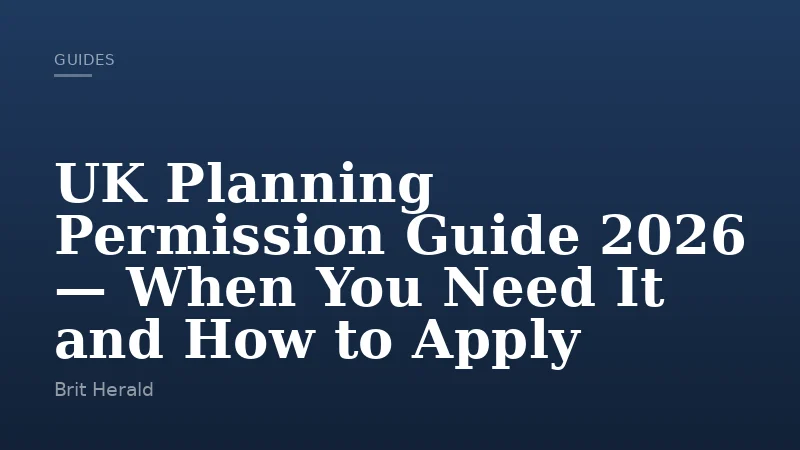 UK Planning Permission Guide 2026 — When You Need It and How to Apply