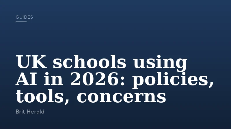 UK schools using AI in 2026: policies, tools, concerns