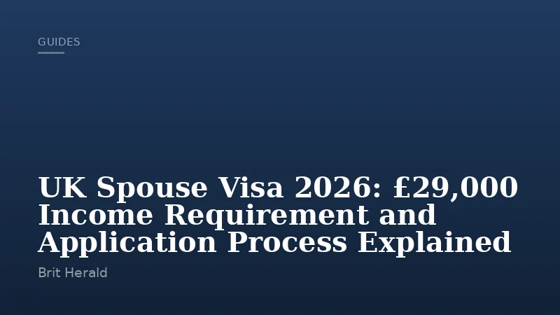 UK Spouse Visa 2026: £29,000 Income Requirement and Application Process Explained