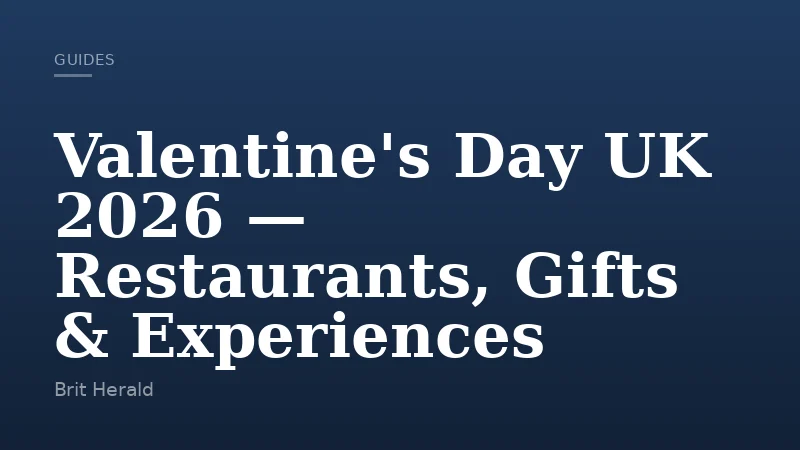 Valentine's Day UK 2026 — Restaurants, Gifts & Experiences
